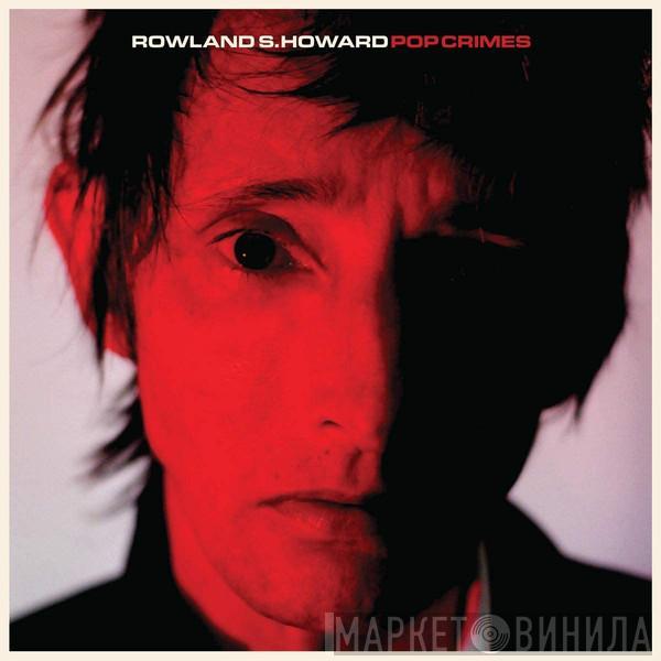 Rowland S. Howard - Pop Crimes