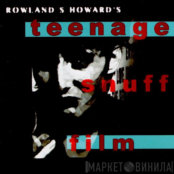 Rowland S. Howard - Teenage Snuff Film