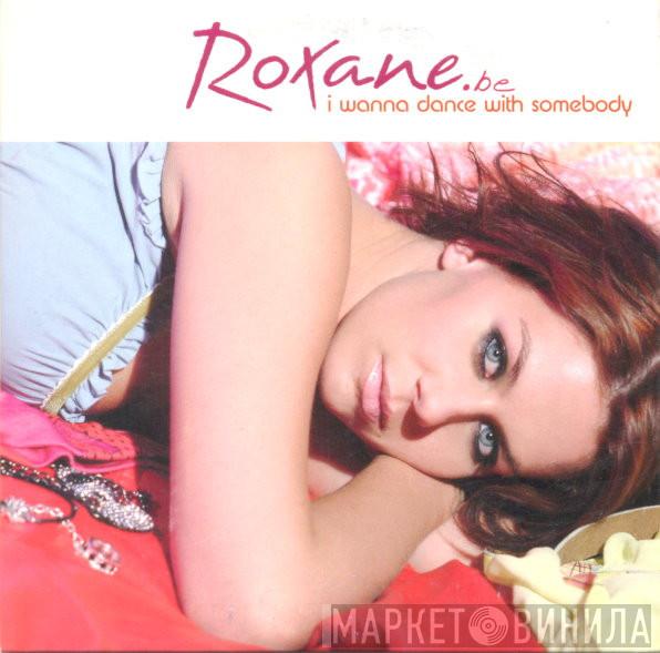  Roxane  - I Wanna Dance With Somebody