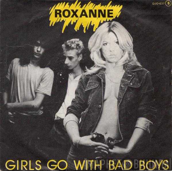 Roxanne  - Girls Go With Bad Boys