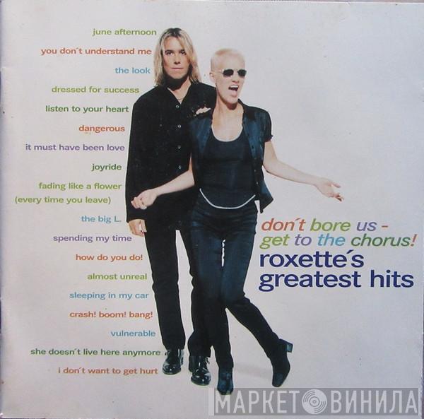 Roxette - Don't Bore Us - Get To The Chorus! (Roxette's Greatest Hits)