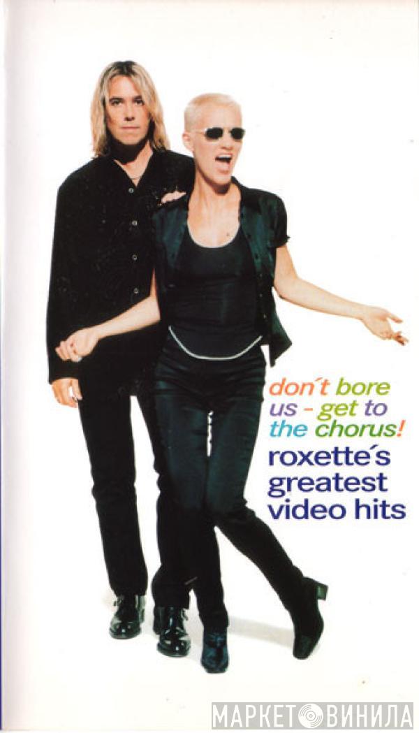  Roxette  - Don't Bore Us - Get To The Chorus!  Roxette's Greatest Video Hits