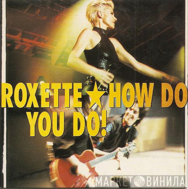  Roxette  - How Do You Do!