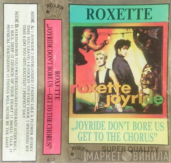  Roxette  - Joyride (Don't Bore Us - Get To The Chorus)