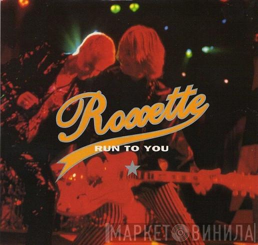 Roxette - Run To You