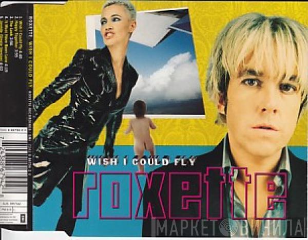  Roxette  - Wish I Could Fly