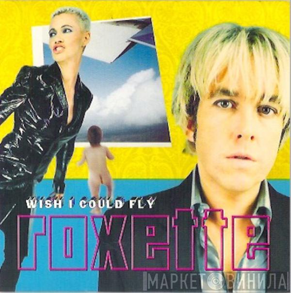  Roxette  - Wish I Could Fly