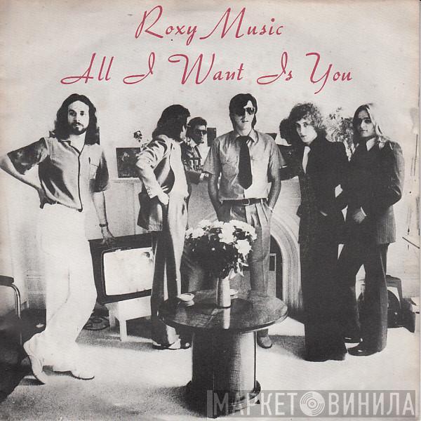  Roxy Music  - All I Want Is You