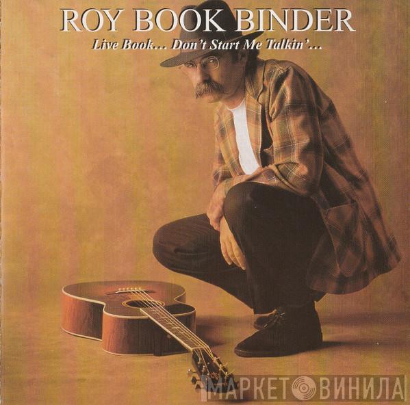 Roy Book Binder - Live Book...Don't Start Me Talkin'