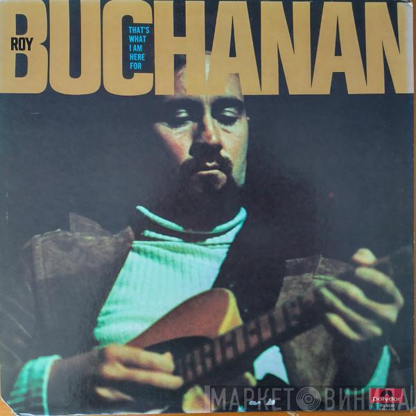  Roy Buchanan  - That's What I Am Here For