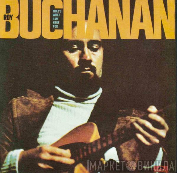  Roy Buchanan  - That's What I Am Here For