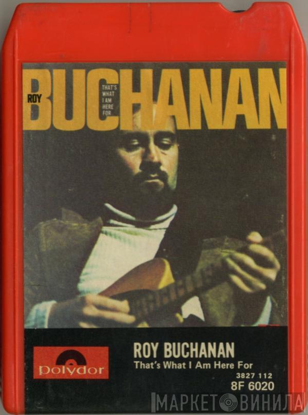  Roy Buchanan  - That's What I Am Here For