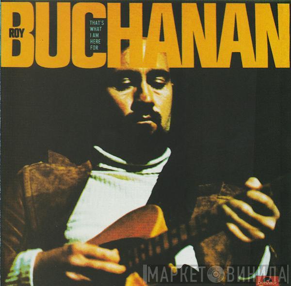  Roy Buchanan  - That's What I Am Here For