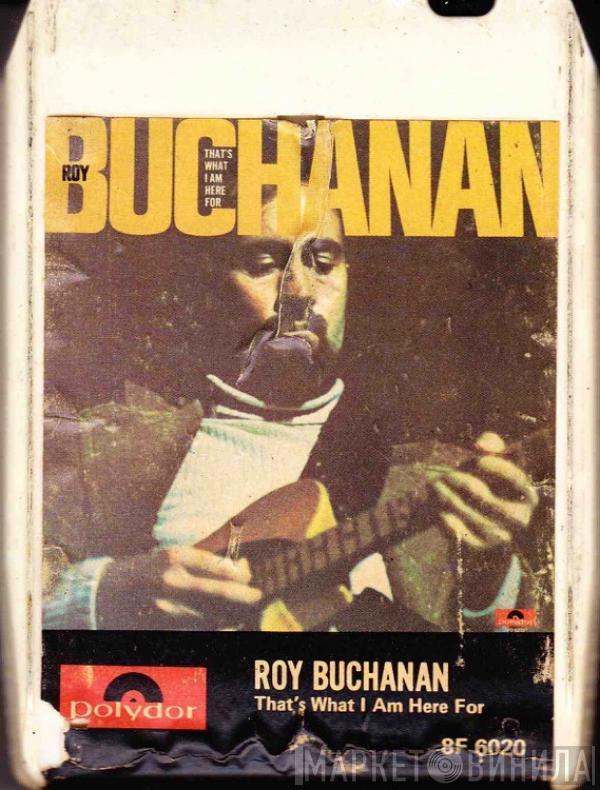  Roy Buchanan  - That's What I Am Here For