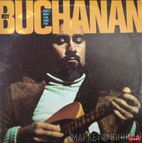  Roy Buchanan  - That's What I Am Here For