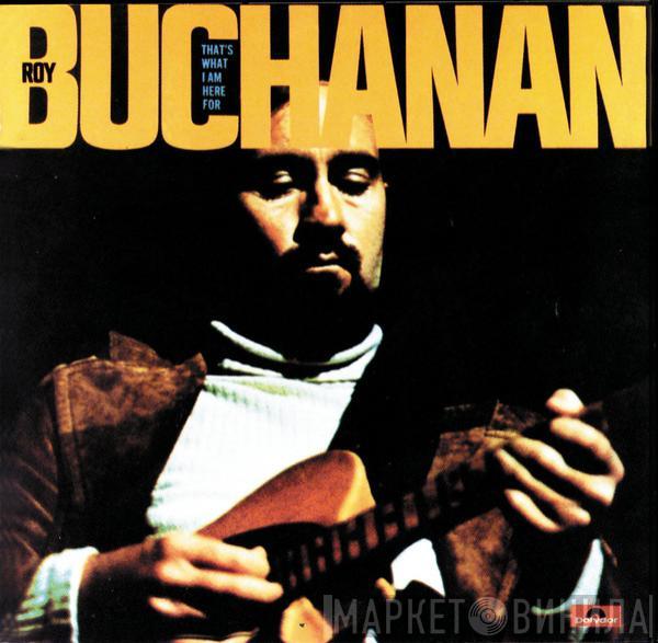  Roy Buchanan  - That's What I Am Here For