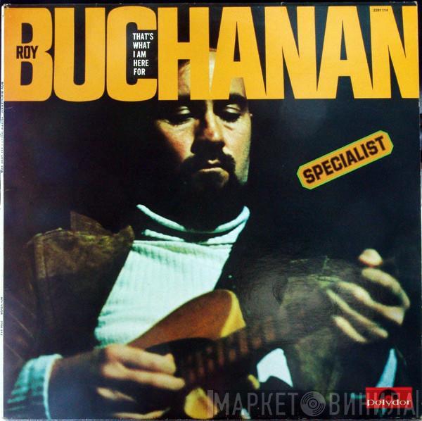  Roy Buchanan  - That's What I Am Here For