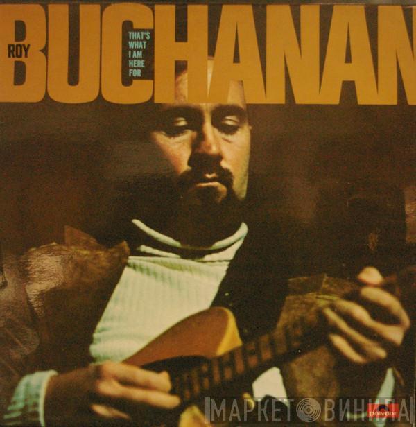  Roy Buchanan  - That's What I Am Here For