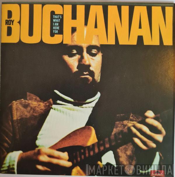  Roy Buchanan  - That's What I Am Here For