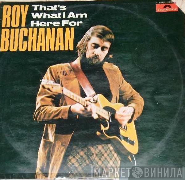  Roy Buchanan  - That's What I Am Here For