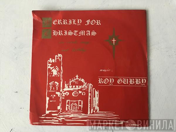 Roy Gubby - Merrily For Christmas - Six Carols, Songs And Lullabys