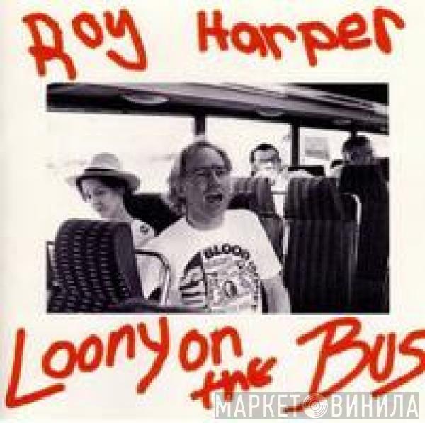 Roy Harper - Loony On The Bus