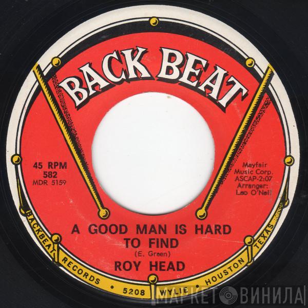  Roy Head  - A Good Man Is Hard To Find / Nobody But Me (Tells My Eagle When To Fly)