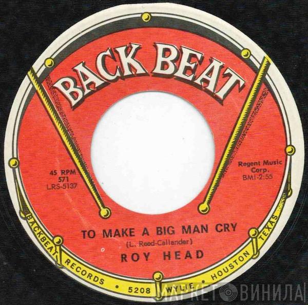  Roy Head  - To Make A Big Man Cry / Don't Cry No More