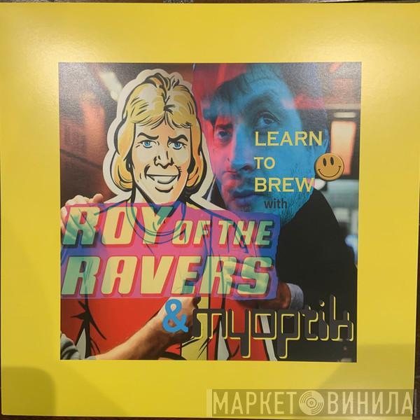 Roy Of The Ravers, Myoptik - Learn To Brew With Roy Of The Ravers & Myoptik