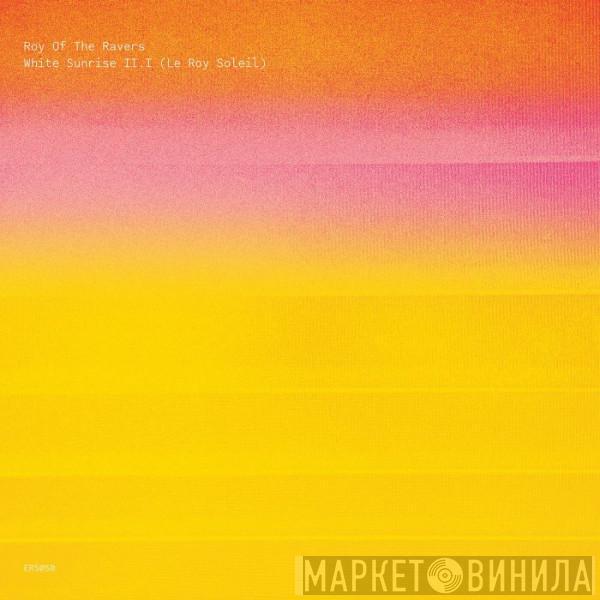 Roy Of The Ravers - White Sunrise II​.​I (Le Roy Soleil)