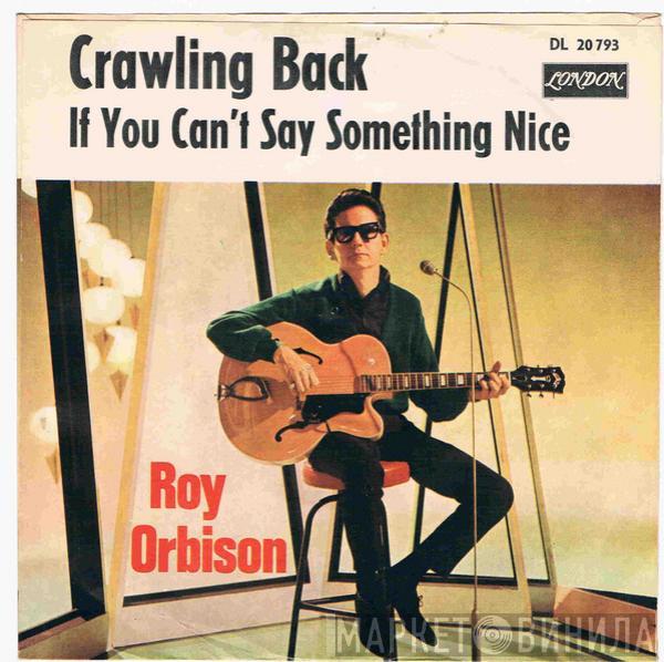  Roy Orbison  - Crawling Back / If You Can't Say Something Nice