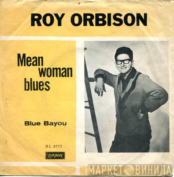  Roy Orbison  - Mean Woman Blues / Blue Bayou