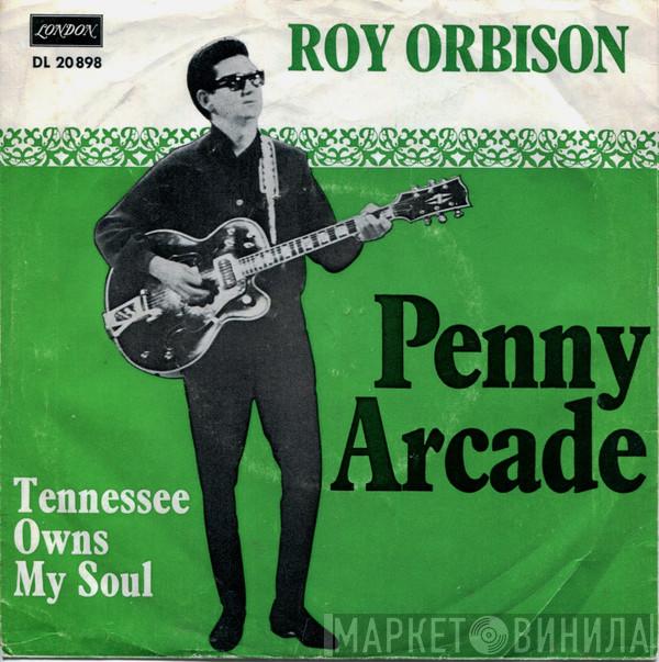  Roy Orbison  - Penny Arcade / Tennessee Owns My Soul