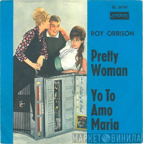  Roy Orbison  - Pretty Woman / Yo To Amo Maria