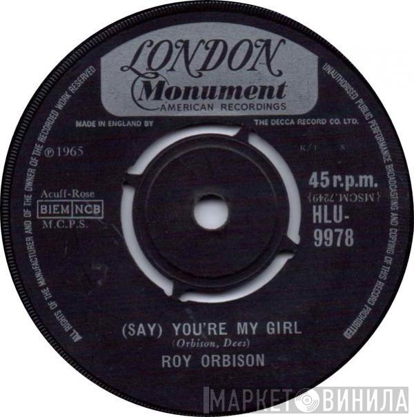 Roy Orbison - (Say) You're My Girl