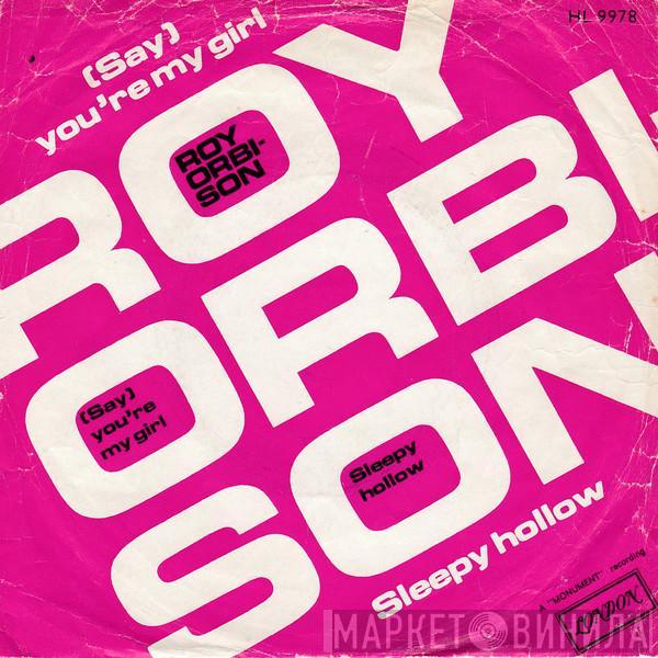  Roy Orbison  - (Say) You're My Girl