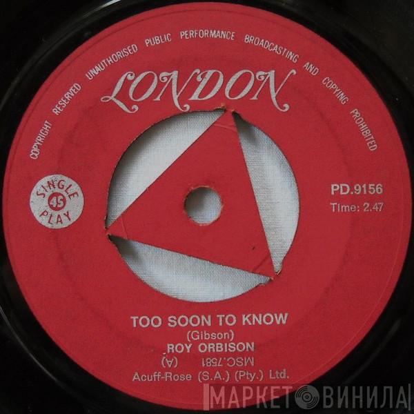  Roy Orbison  - Too Soon To Know / You'll Never Be Sixteen Again