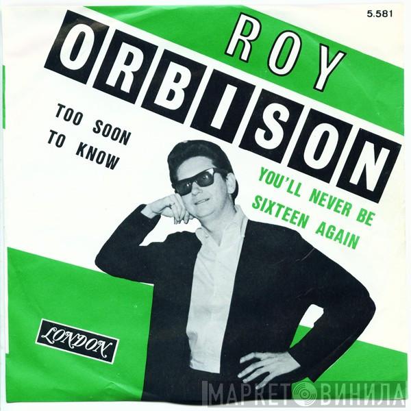  Roy Orbison  - Too Soon To Know / You'll Never Be Sixteen Again