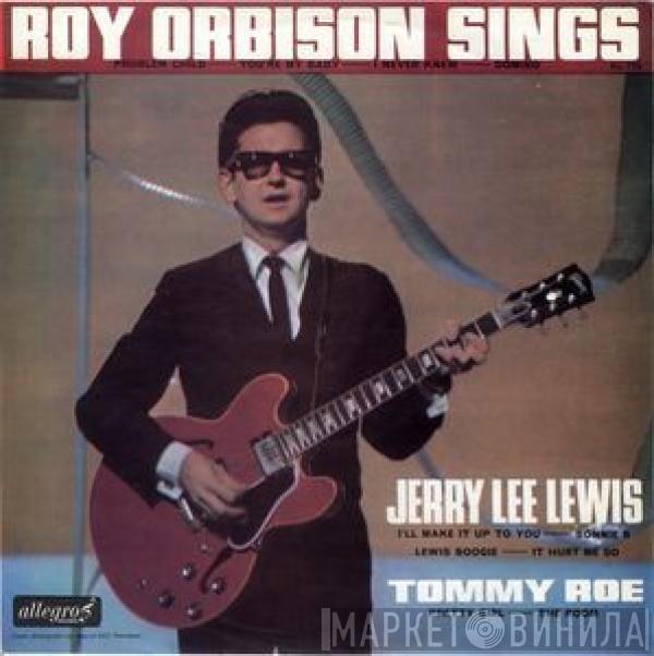, Roy Orbison & Jerry Lee Lewis  Tommy Roe  - Roy Orbison Sings