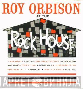  Roy Orbison  - At The Rock House