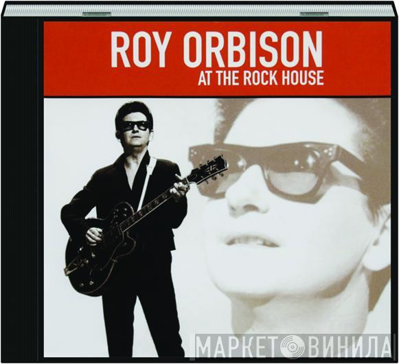  Roy Orbison  - Roy Orbison At The Rock House