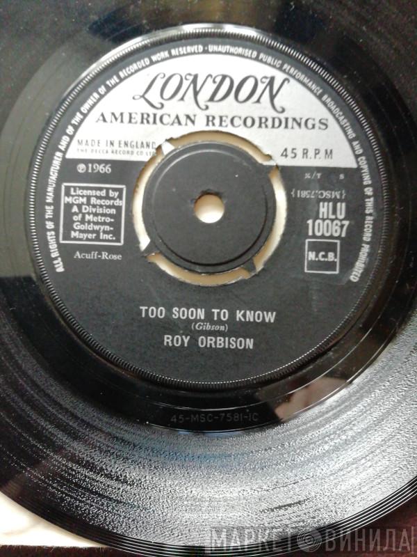 Roy Orbison - Too Soon To Know