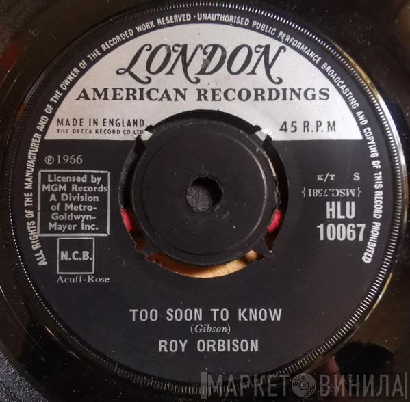  Roy Orbison  - Too Soon To Know
