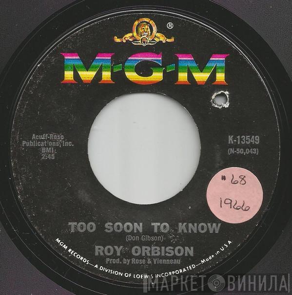  Roy Orbison  - Too Soon To Know