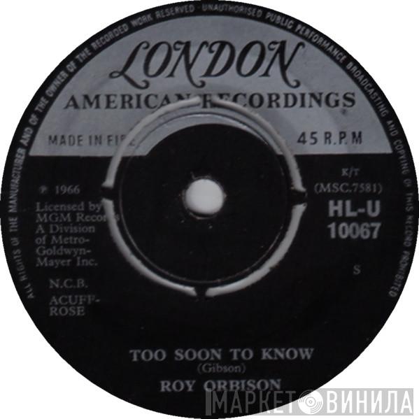  Roy Orbison  - Too Soon To Know