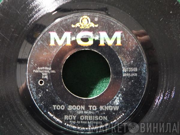  Roy Orbison  - Too Soon To Know