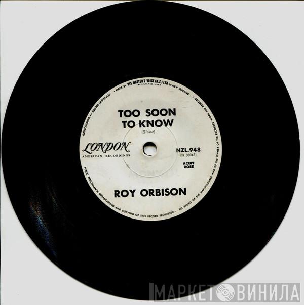  Roy Orbison  - Too Soon To Know