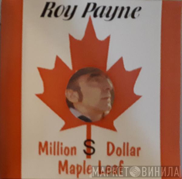 Roy Payne  - Million $ Dollar Maple Leaf