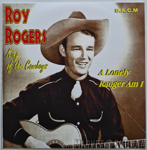Roy Rogers  - A Lonely Ranger Am I