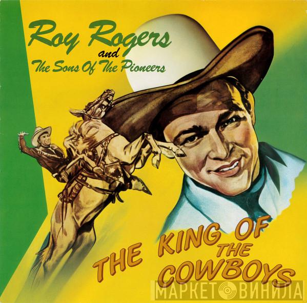 Roy Rogers , The Sons Of The Pioneers - The King Of The Cowboys